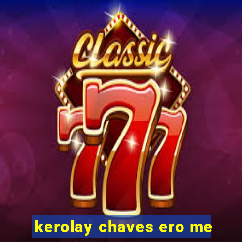 kerolay chaves ero me